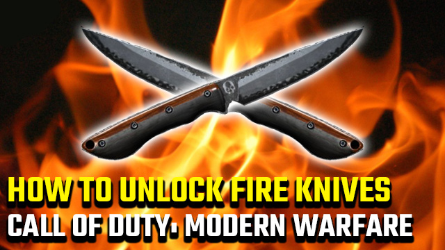 how to unlock fire knives in Call of Duty: Modern Warfare