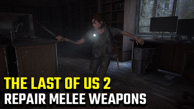 The-Last-of-Us-2-How-to-Repair-Melee-Weapons