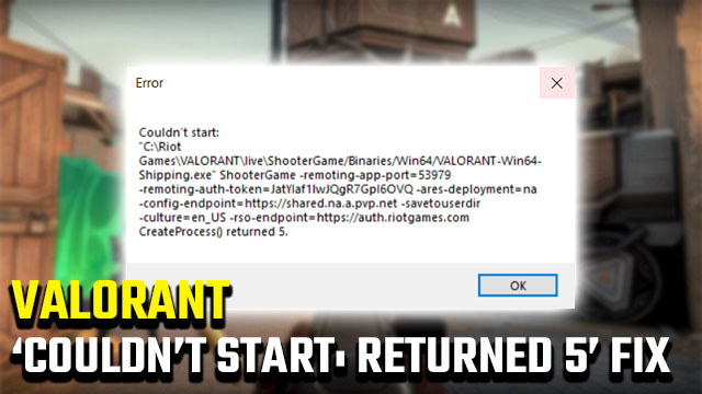 Valorant "Couldn't start: returned 5" error fix