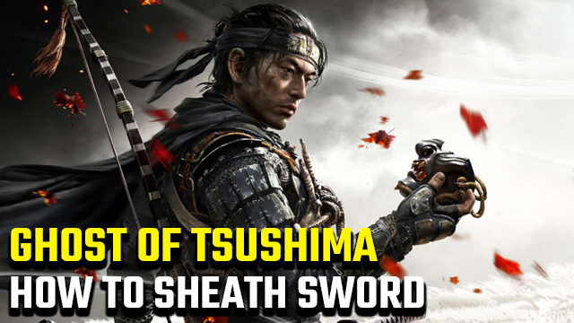 How to sheath your sword in Ghost of Tsushima