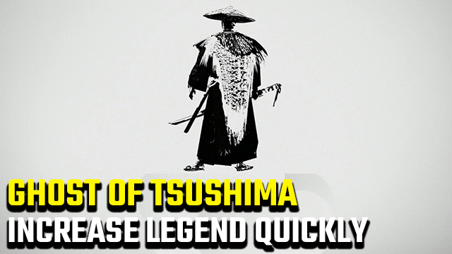 ghost of tsushima Fastest way to increase Legend