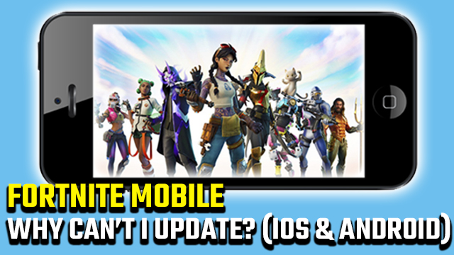 Why can't I update Fortnite Mobile?