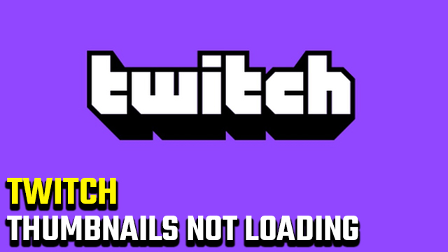 Twitch Thumbnails Not Loading Error Fix