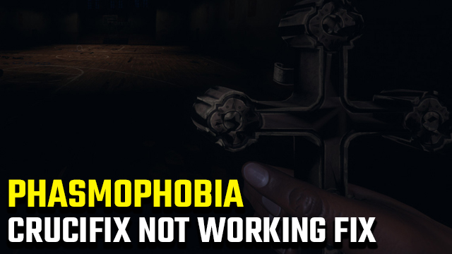 Phasmophobia crucifix not working fix