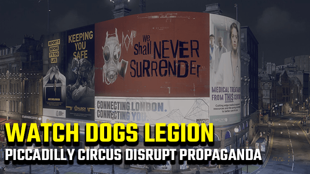 Watch Dogs Legion Piccadilly Circus Disrupt Propaganda Guide