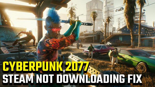 CYBERPUNK 2077 STEAM NOT DOWNLOADING FIX