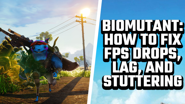 BIOMUTANT fps drops frame rate lag stuttering fix