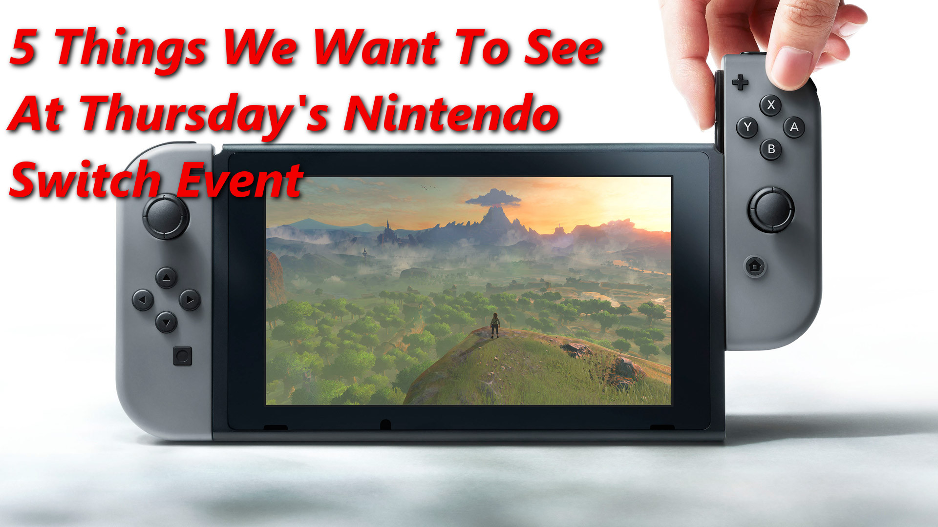 5 Things We Want To See At Thursday\'s Nintendo Switch Event