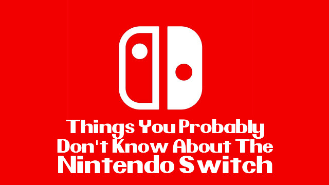 15 Things You Probably Don\'t Know About The Nintendo Switch