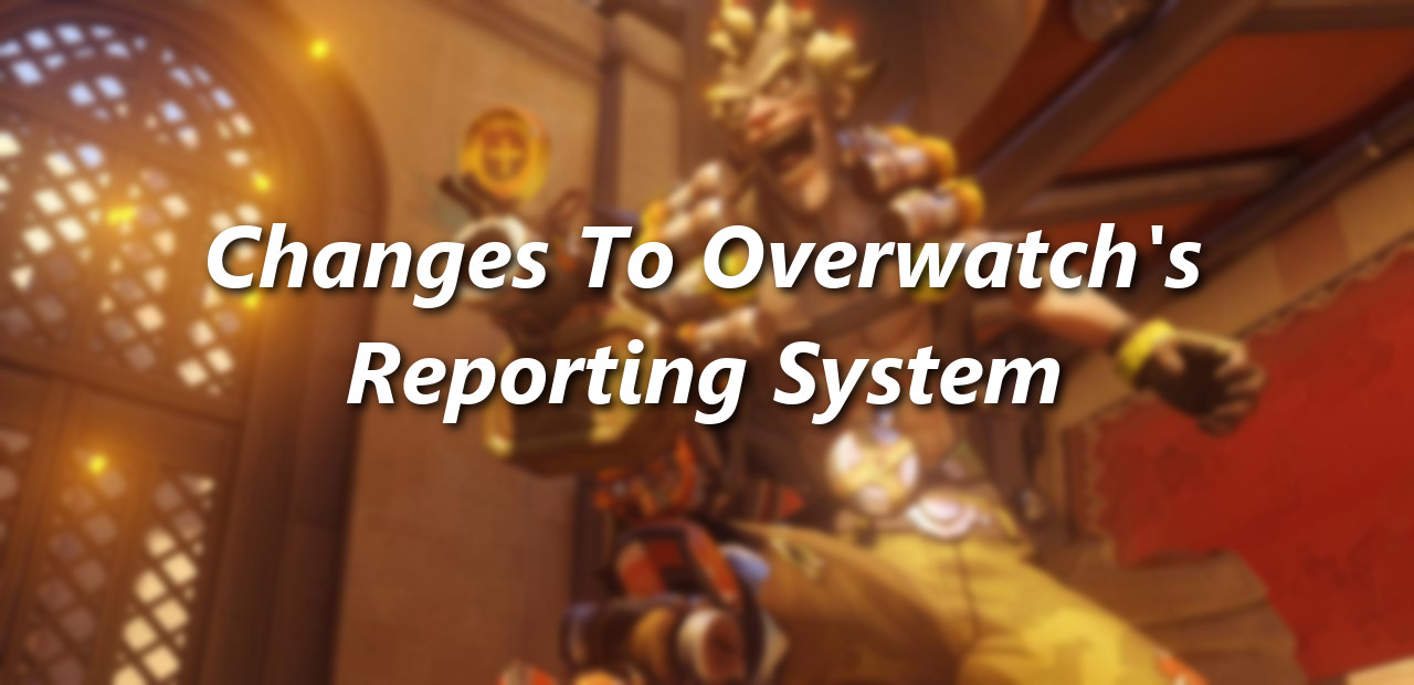 Changes To Overwatch\'s Reporting System